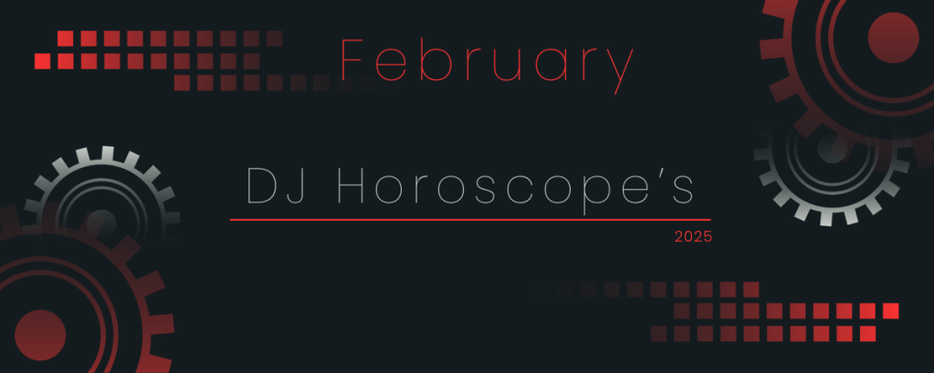 Horoscope Readings for DJ’s:&nbsp;February